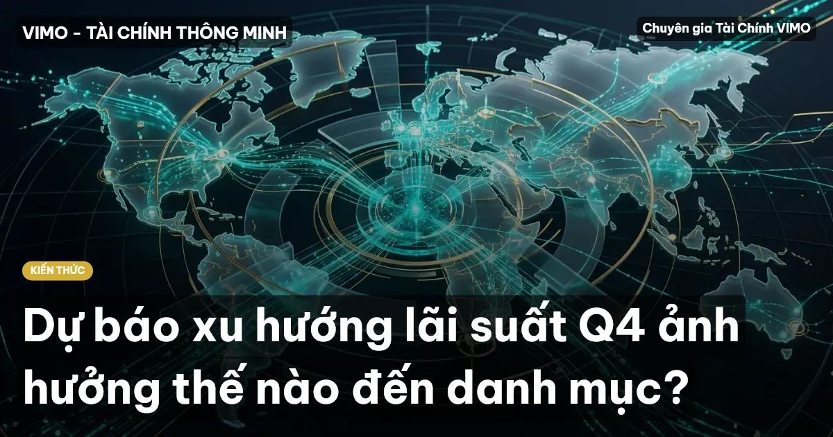 Dự báo xu hướng lãi suất Q4 ảnh hưởng thế nào đến danh mục?
