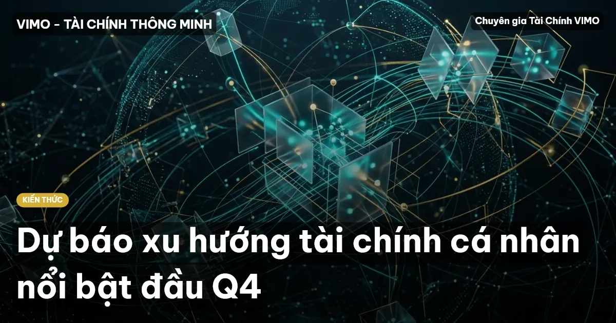 Dự báo xu hướng tài chính cá nhân nổi bật đầu Q4