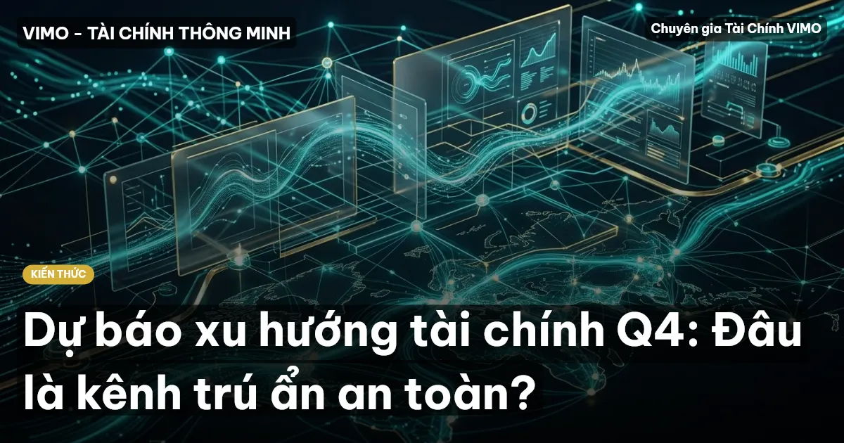 Dự báo xu hướng tài chính Q4: Đâu là kênh trú ẩn an toàn?