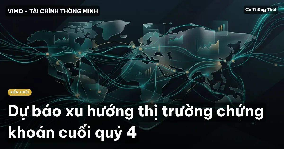 Dự báo xu hướng thị trường chứng khoán cuối quý 4