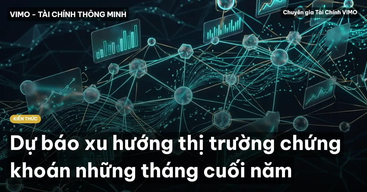 Dự báo xu hướng thị trường chứng khoán những tháng cuối năm