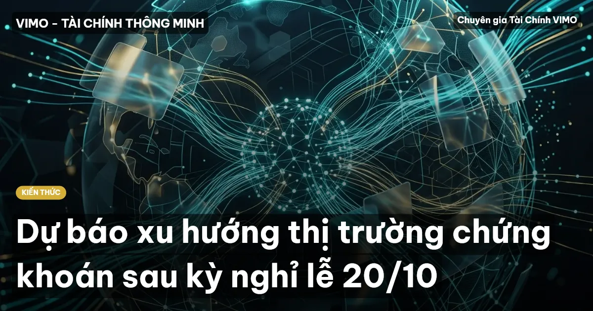 Dự báo xu hướng thị trường chứng khoán sau kỳ nghỉ lễ 20/10