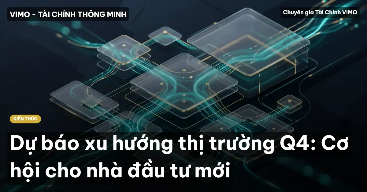 Dự báo xu hướng thị trường Q4: Cơ hội cho nhà đầu tư mới