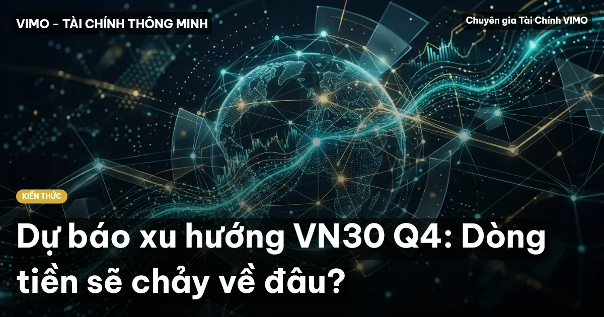 Dự báo xu hướng VN30 Q4: Dòng tiền sẽ chảy về đâu?