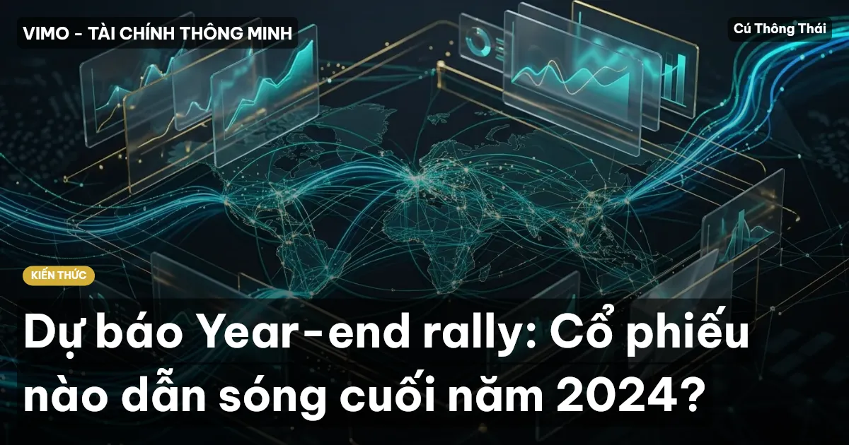 Dự báo Year-end rally: Cổ phiếu nào dẫn sóng cuối năm 2024?