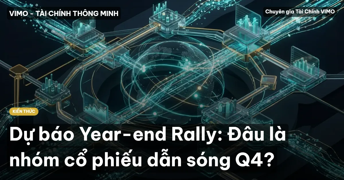 Dự báo Year-end Rally: Đâu là nhóm cổ phiếu dẫn sóng Q4?