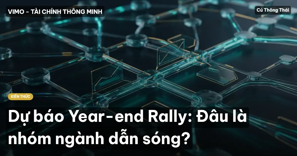 Dự báo Year-end Rally: Đâu là nhóm ngành dẫn sóng?