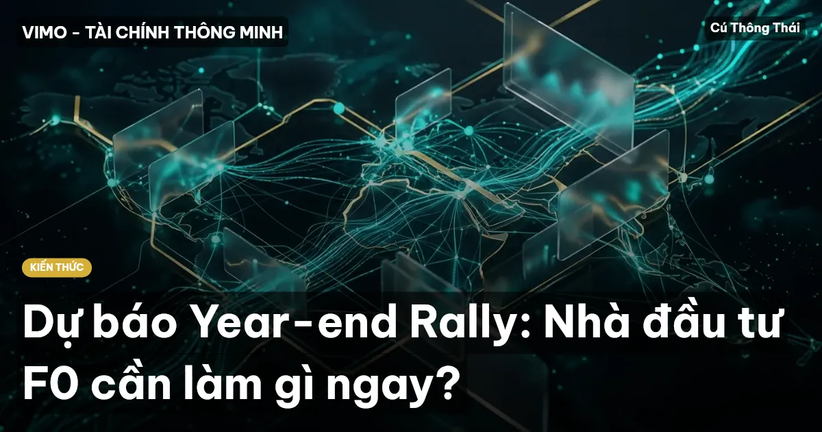 Dự báo Year-end Rally: Nhà đầu tư F0 cần làm gì ngay?