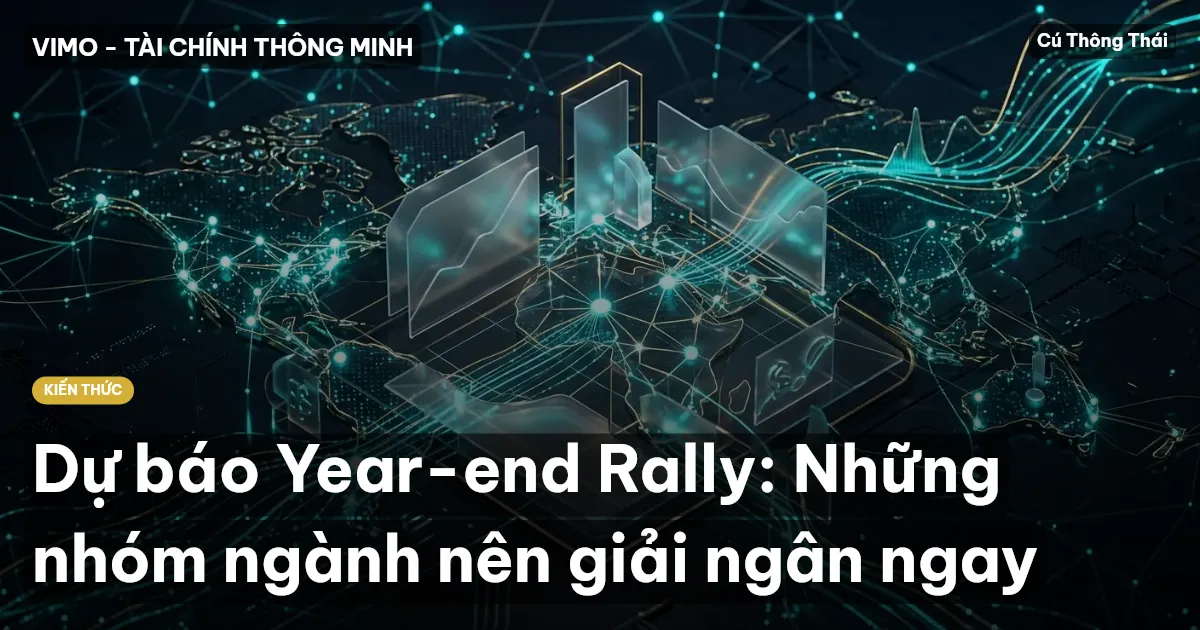 Dự báo Year-end Rally: Những nhóm ngành nên giải ngân ngay