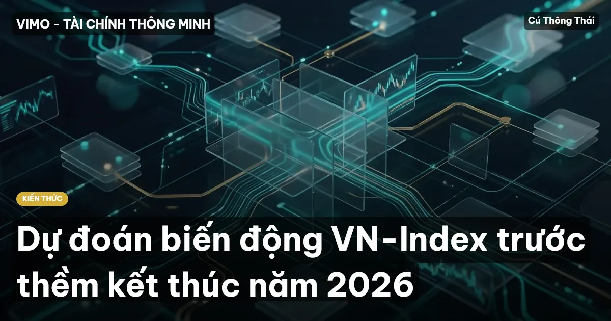 Dự đoán biến động VN-Index trước thềm kết thúc năm 2026