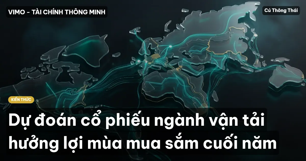 Dự đoán cổ phiếu ngành vận tải hưởng lợi mùa mua sắm cuối năm