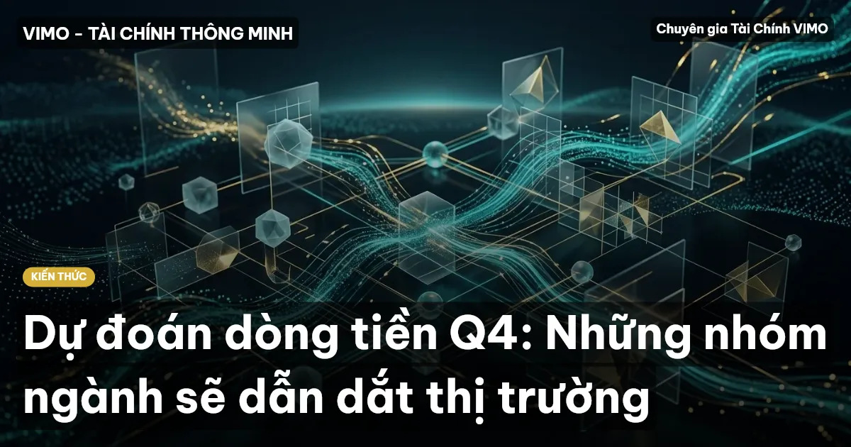 Dự đoán dòng tiền Q4: Những nhóm ngành sẽ dẫn dắt thị trường