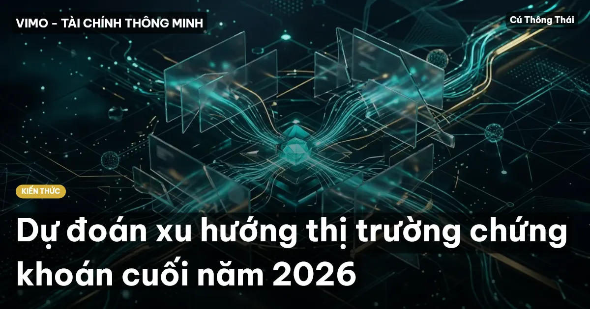 Dự đoán xu hướng thị trường chứng khoán cuối năm 2026