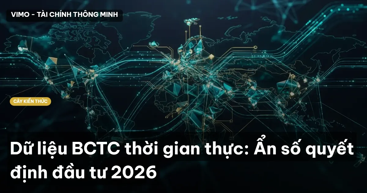 Dữ liệu BCTC thời gian thực: Ẩn số quyết định đầu tư 2026