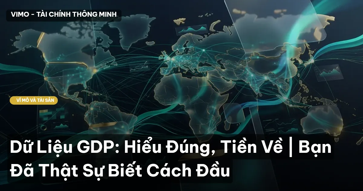 Dữ Liệu GDP: Hiểu Đúng, Tiền Về | Bạn Đã Thật Sự Biết Cách Đầu