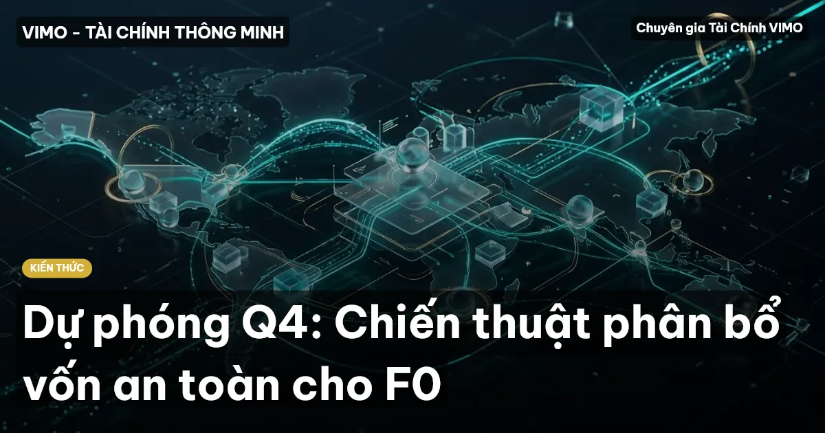 Dự phóng Q4: Chiến thuật phân bổ vốn an toàn cho F0
