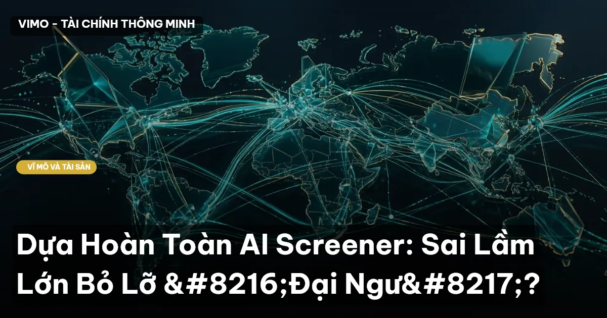 Dựa Hoàn Toàn AI Screener: Sai Lầm Lớn Bỏ Lỡ 'Đại Ngư'?
