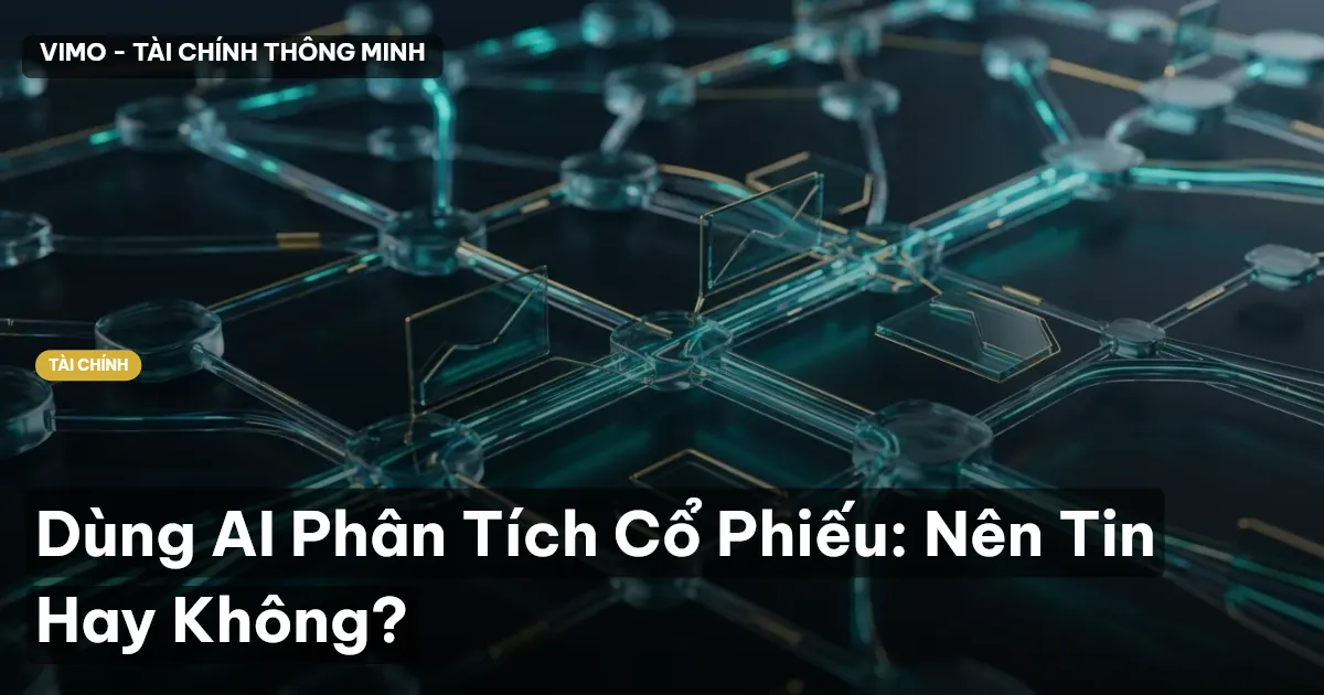 Dùng AI Phân Tích Cổ Phiếu: Nên Tin Hay Không?