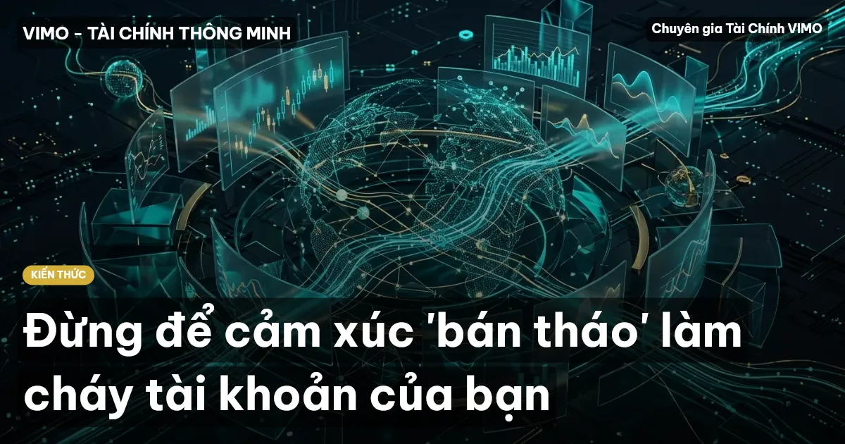 Đừng để cảm xúc 'bán tháo' làm cháy tài khoản của bạn