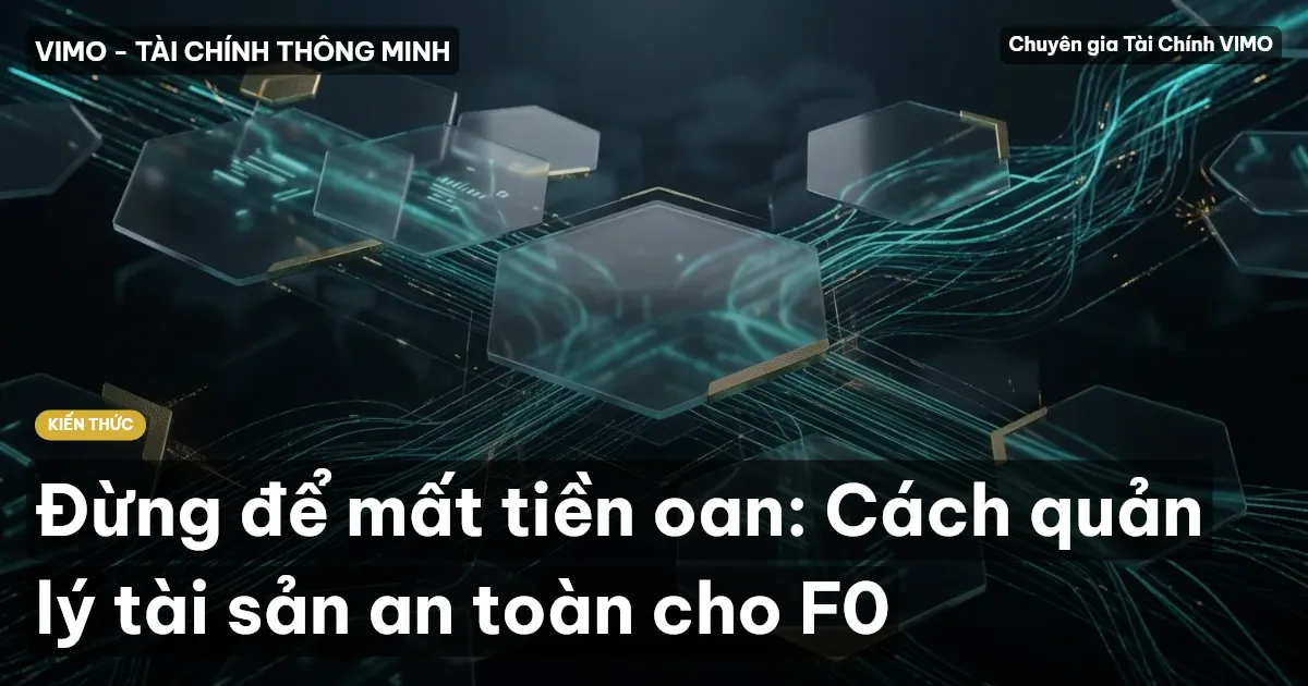 Đừng để mất tiền oan: Cách quản lý tài sản an toàn cho F0
