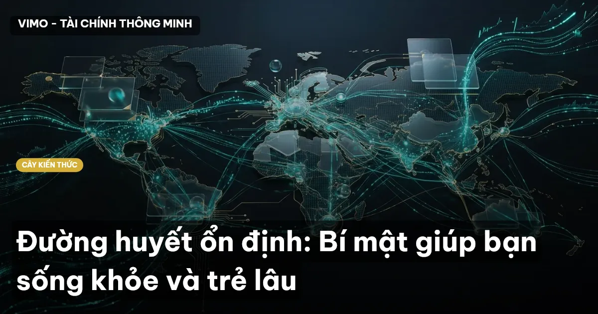 Đường huyết ổn định: Bí mật giúp bạn sống khỏe và trẻ lâu
