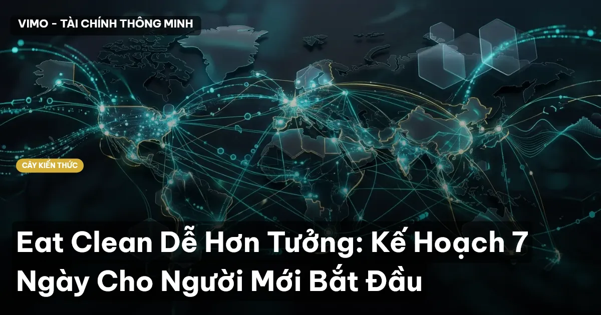 Eat Clean Dễ Hơn Tưởng: Kế Hoạch 7 Ngày Cho Người Mới Bắt Đầu