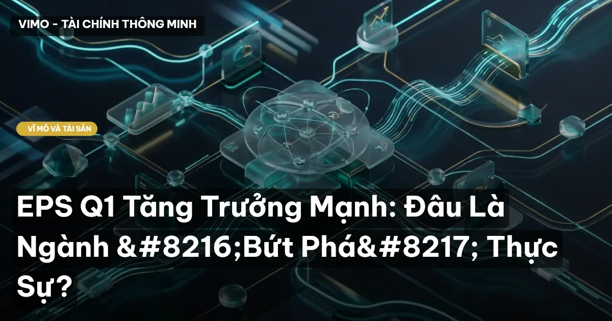 EPS Q1 Tăng Trưởng Mạnh: Đâu Là Ngành ‘Bứt Phá’ Thực Sự?