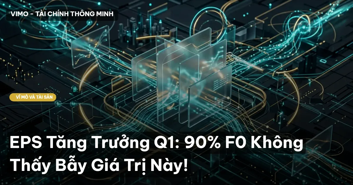 EPS Tăng Trưởng Q1: 90% F0 Không Thấy Bẫy Giá Trị Này!