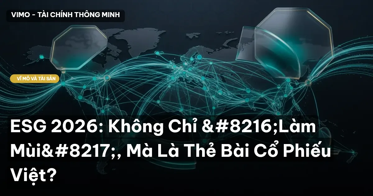 ESG 2026: Không Chỉ 'Làm Mùi', Mà Là Thẻ Bài Cổ Phiếu Việt?