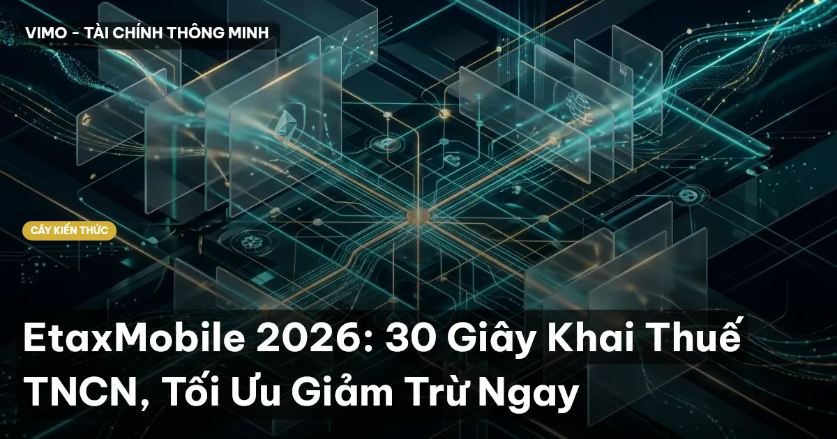 EtaxMobile 2026: 30 Giây Khai Thuế TNCN, Tối Ưu Giảm Trừ Ngay