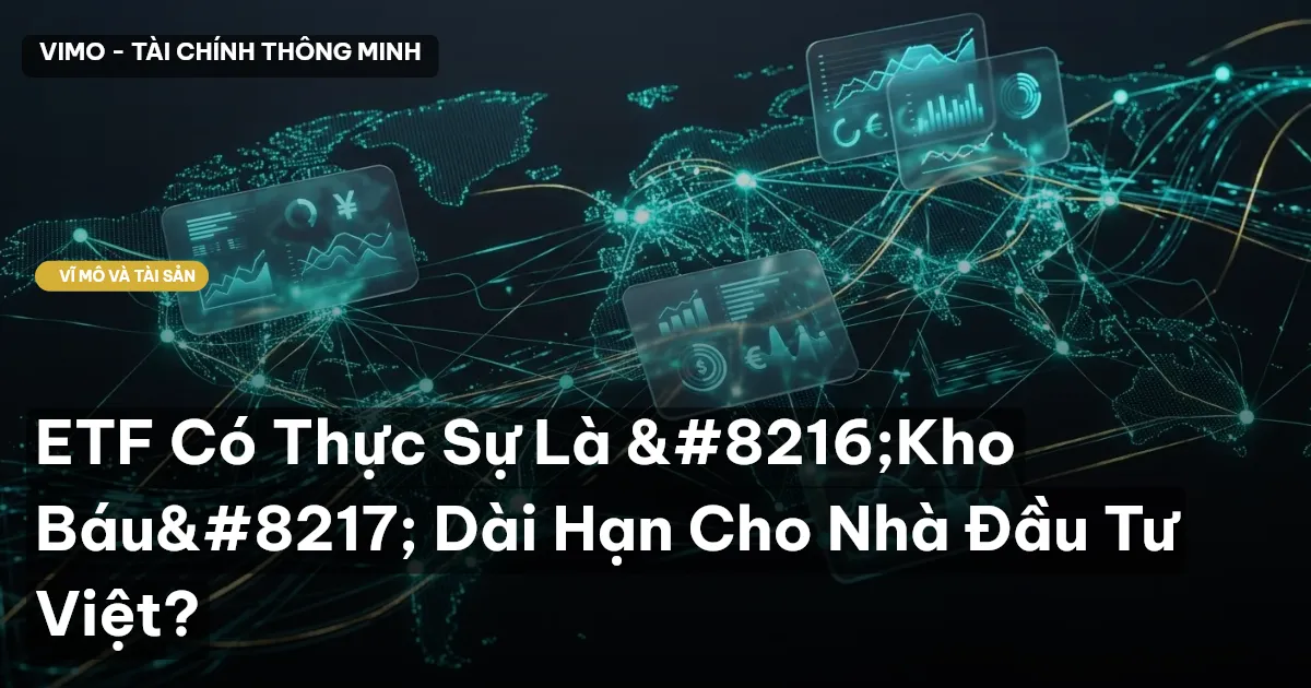 ETF Có Thực Sự Là ‘Kho Báu’ Dài Hạn Cho Nhà Đầu Tư Việt?