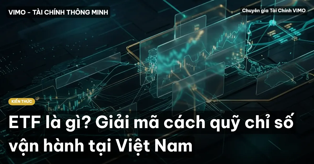 ETF là gì? Giải mã cách quỹ chỉ số vận hành tại Việt Nam