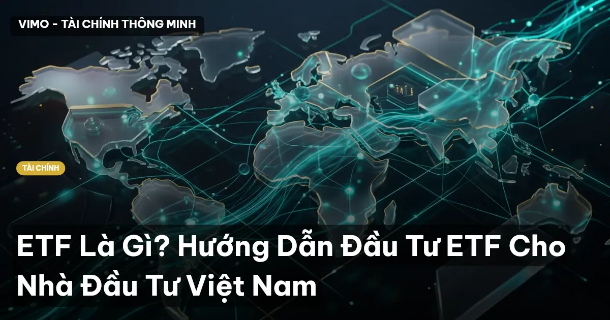 ETF Là Gì? Hướng Dẫn Đầu Tư ETF Cho Nhà Đầu Tư Việt Nam