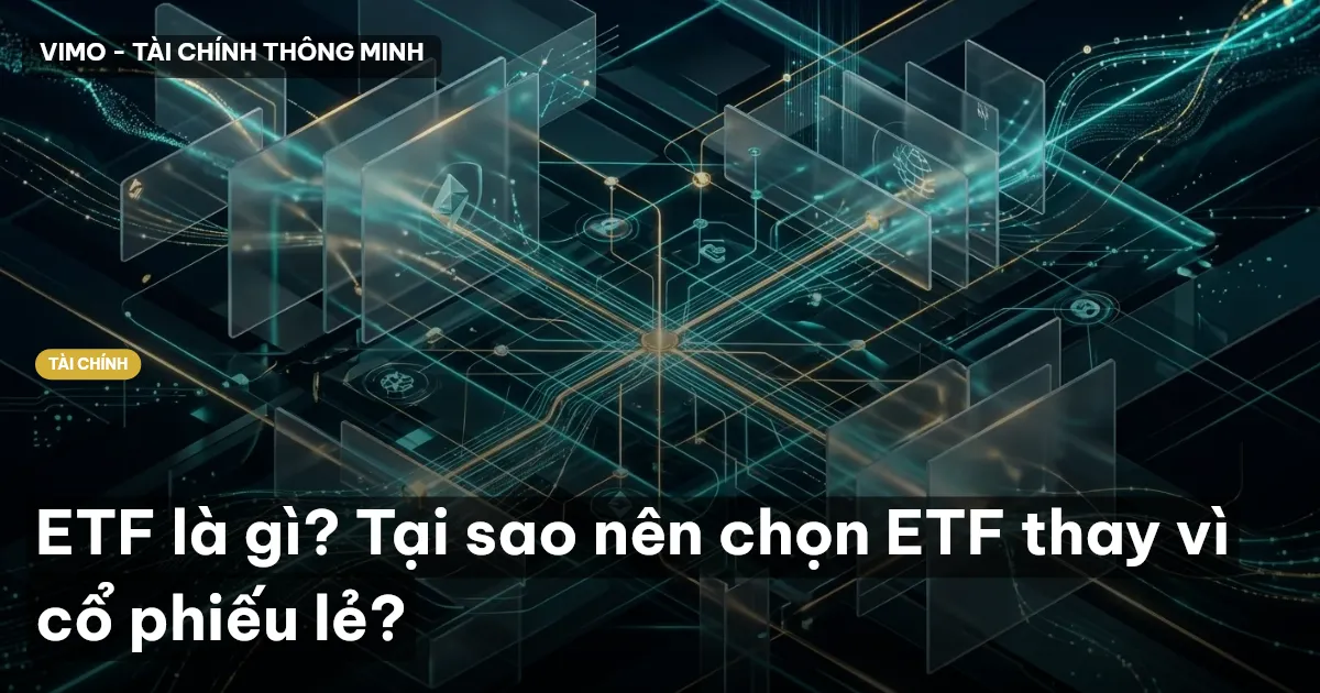 ETF là gì? Tại sao nên chọn ETF thay vì cổ phiếu lẻ?