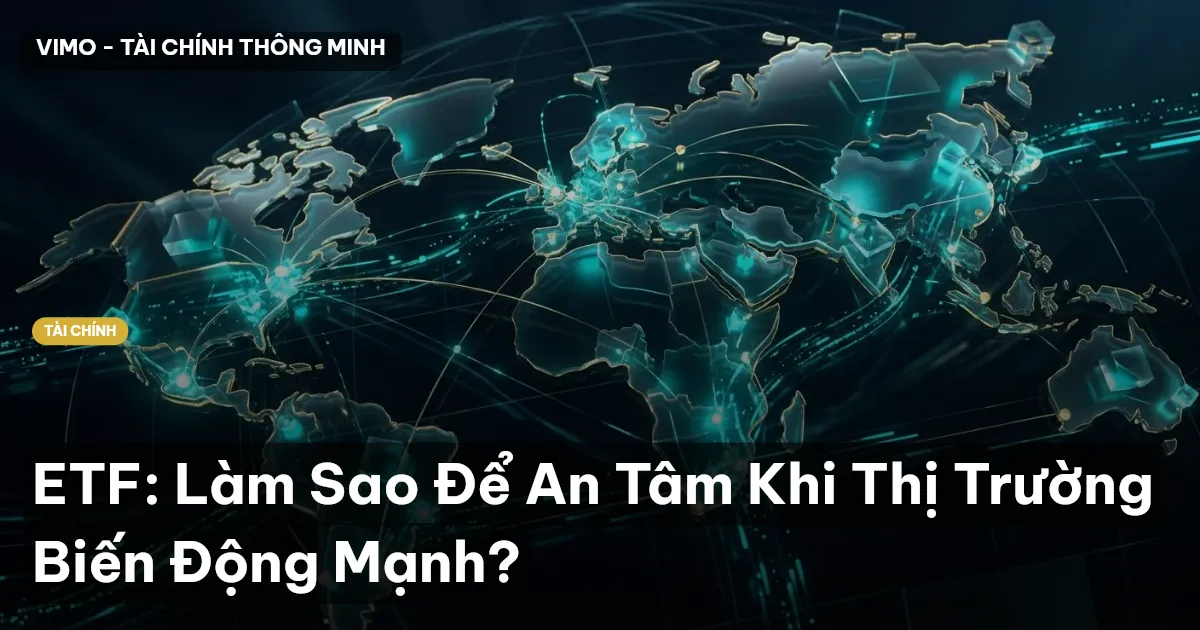 ETF: Làm Sao Để An Tâm Khi Thị Trường Biến Động Mạnh?