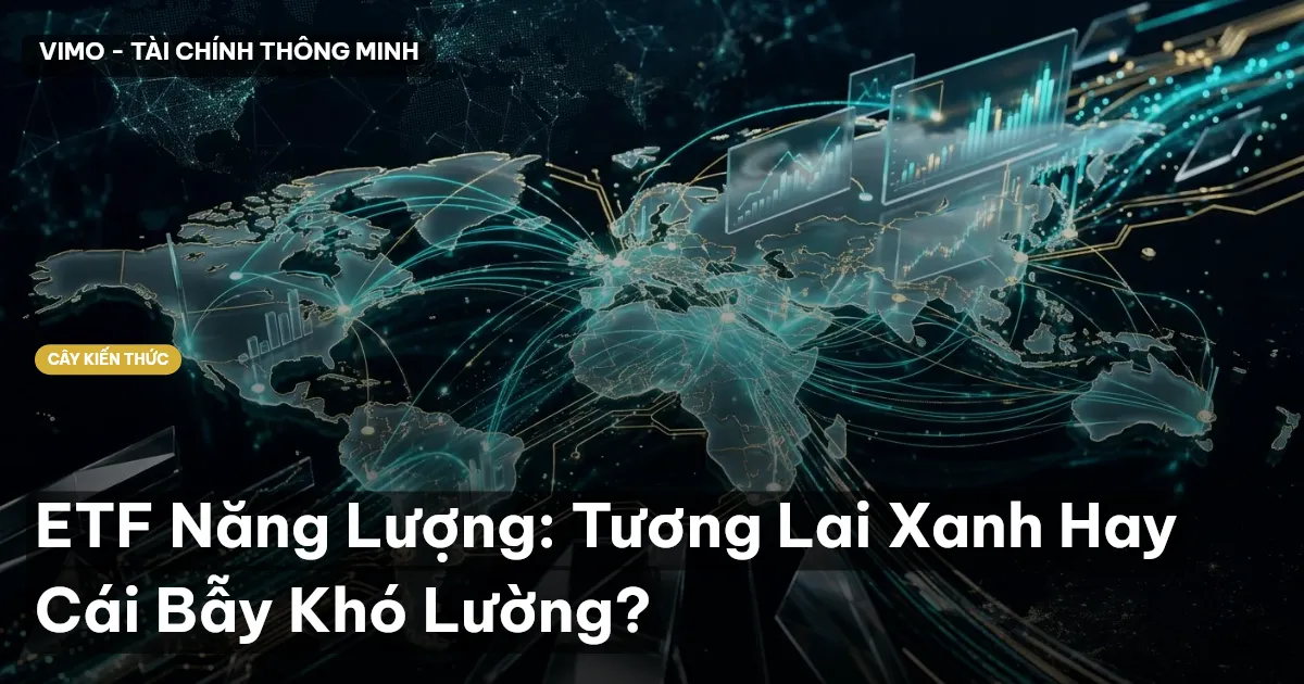 ETF Năng Lượng: Tương Lai Xanh Hay Cái Bẫy Khó Lường?