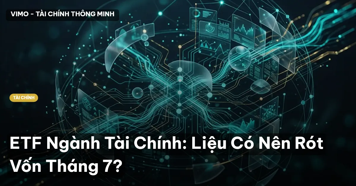ETF Ngành Tài Chính: Liệu Có Nên Rót Vốn Tháng 7?