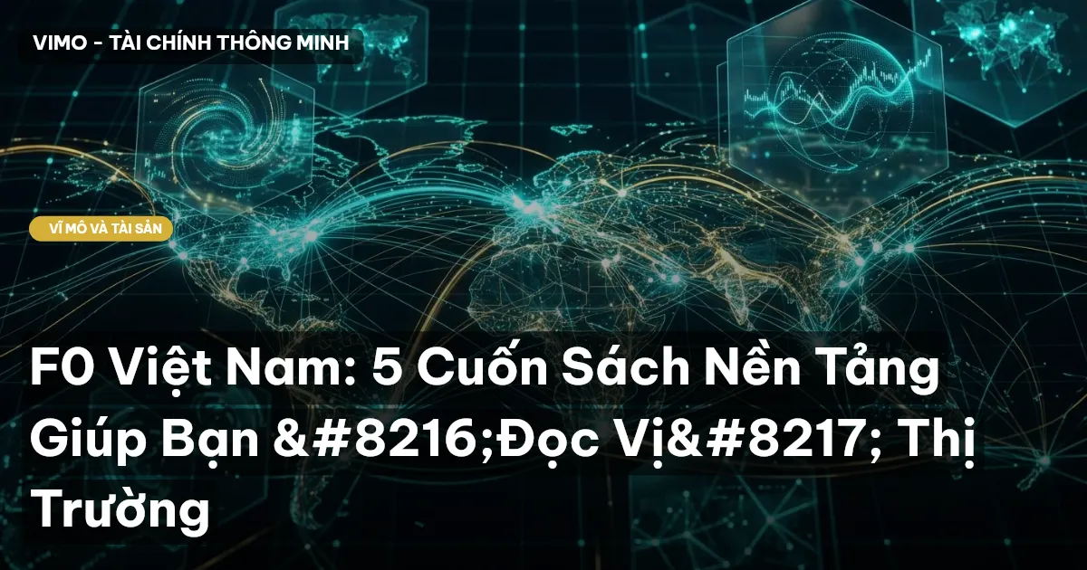 F0 Việt Nam: 5 Cuốn Sách Nền Tảng Giúp Bạn ‘Đọc Vị’ Thị Trường