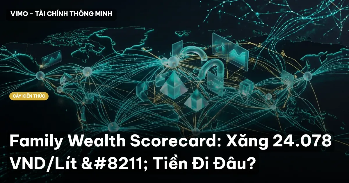 Family Wealth Scorecard: Xăng 24.078 VND/Lít – Tiền Đi Đâu?