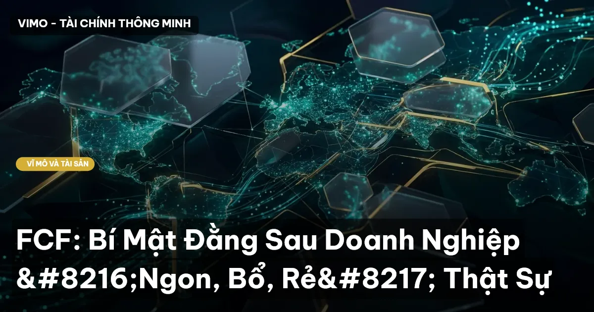 FCF: Bí Mật Đằng Sau Doanh Nghiệp ‘Ngon, Bổ, Rẻ’ Thật Sự