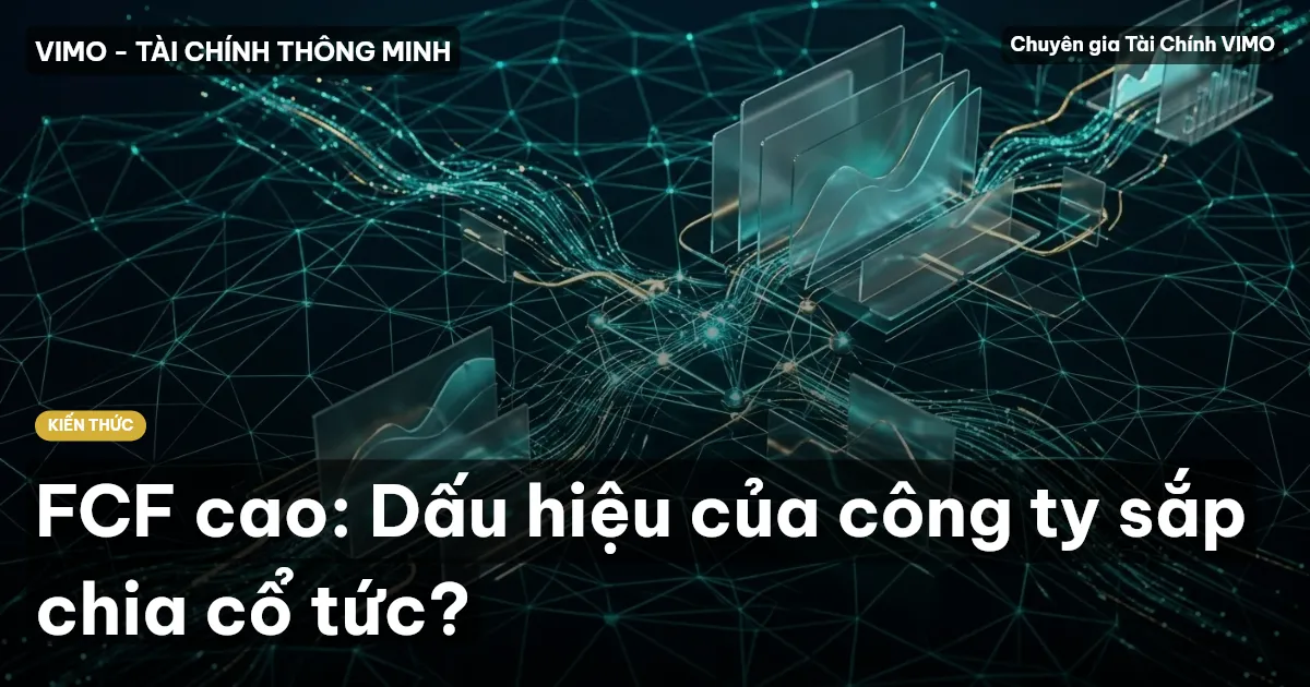 FCF cao: Dấu hiệu của công ty sắp chia cổ tức?