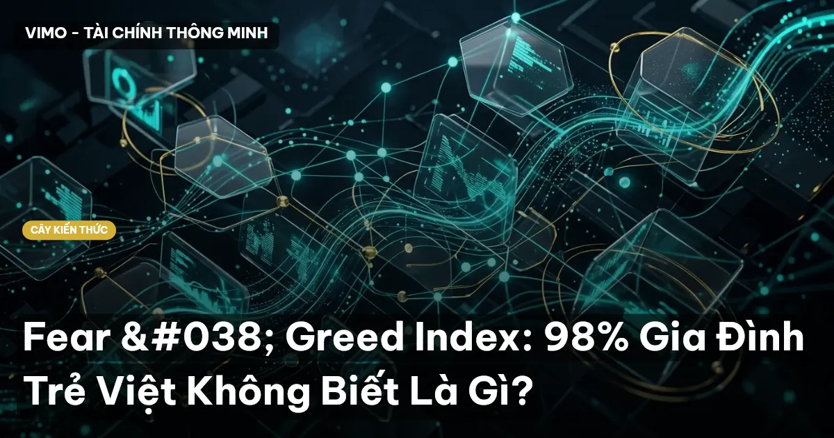 Fear & Greed Index: 98% Gia Đình Trẻ Việt Không Biết Là Gì?