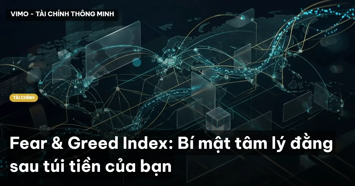 Fear & Greed Index: Bí mật tâm lý đằng sau túi tiền của bạn