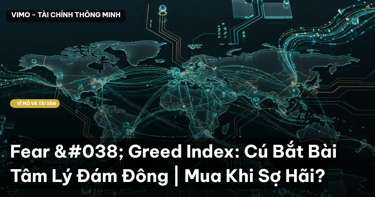 Fear & Greed Index: Cú Bắt Bài Tâm Lý Đám Đông | Mua Khi Sợ Hãi?