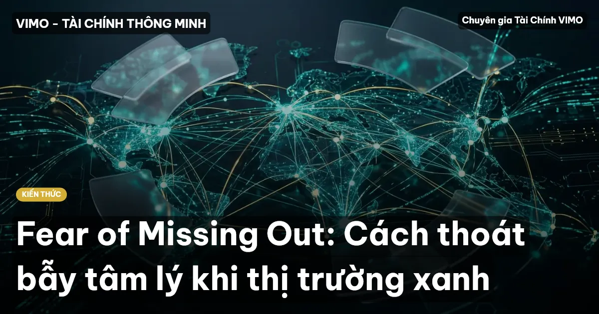 Fear of Missing Out: Cách thoát bẫy tâm lý khi thị trường xanh