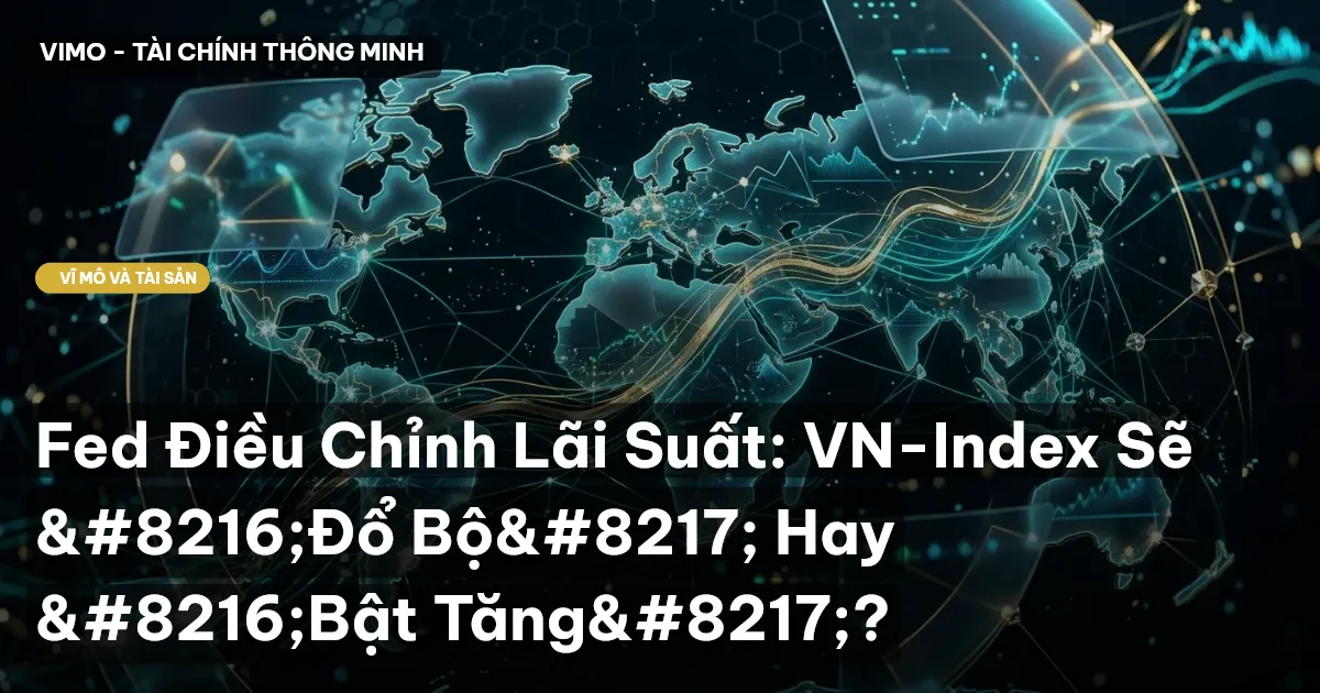 Fed Điều Chỉnh Lãi Suất: VN-Index Sẽ ‘Đổ Bộ’ Hay ‘Bật Tăng’?