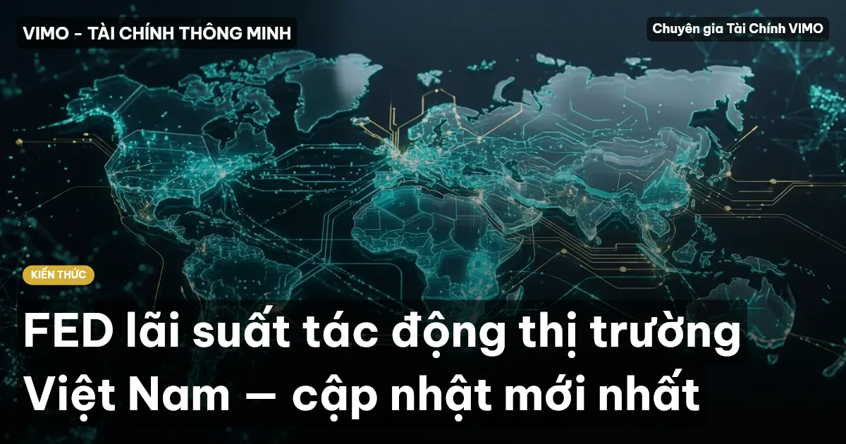 FED lãi suất tác động thị trường Việt Nam — cập nhật mới nhất