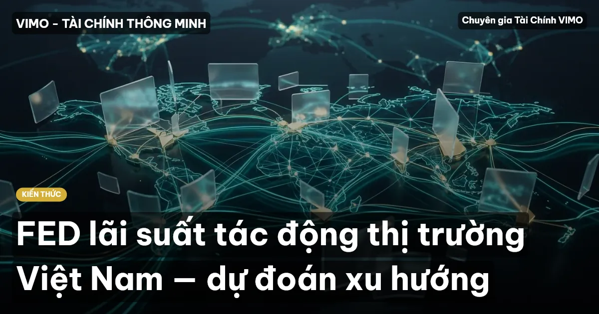 FED lãi suất tác động thị trường Việt Nam — dự đoán xu hướng