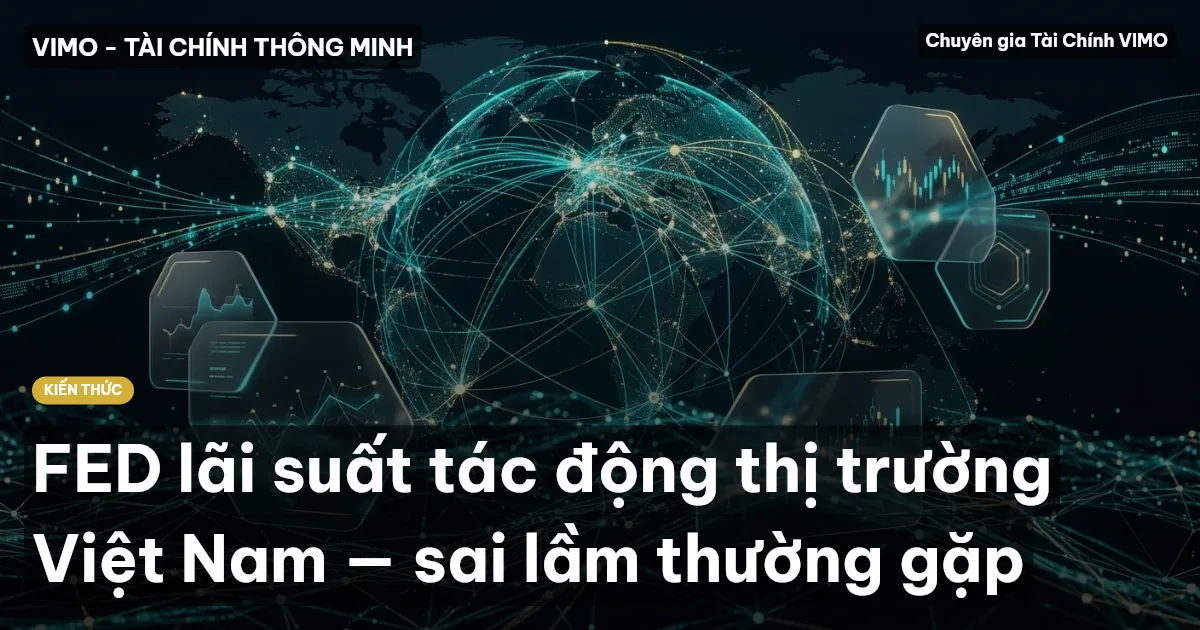 FED lãi suất tác động thị trường Việt Nam — sai lầm thường gặp