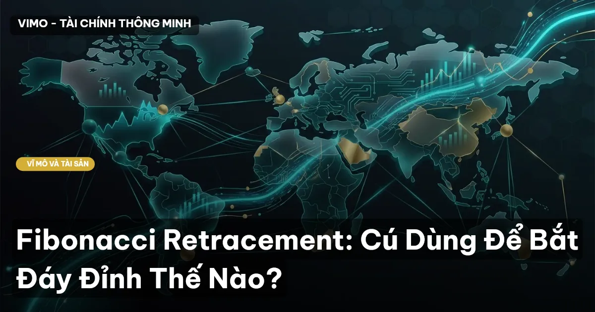 Fibonacci Retracement: Cú Dùng Để Bắt Đáy Đỉnh Thế Nào?